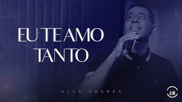 Eu Te Amo Tanto – Alex Soares thumbnail do youtube da música Eu Te Amo Tanto Alex Soares