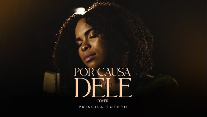 Por Causa Dele – Priscila Sotero(Letra, React e Review) thumbnail do youtube da música Por Causa Dele Priscila Sotero