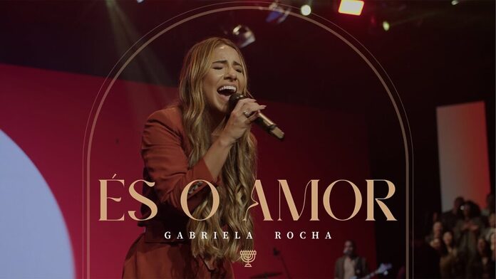 És o Amor Gabriela Rocha (Música, Letra, Ministração) És o Amor Gabriela Rocha