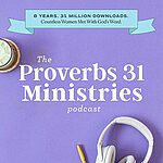 The Proverbs 31 Ministries Podcast
